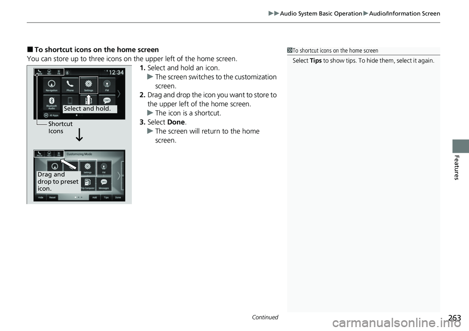 HONDA ACCORD 2022  Owners Manual Continued263
uuAudio System Basic Operation uAudio/Information Screen
Features
■To shortcut icons on the home screen
You can store up to three icons on the upper left of the home screen. 1.Select an