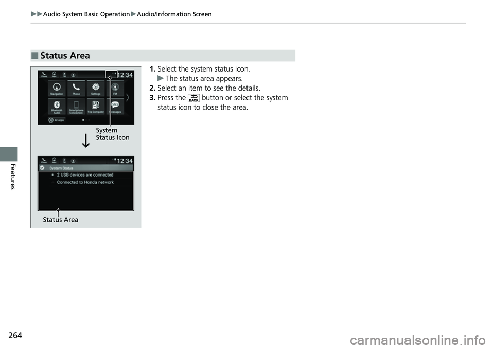 HONDA ACCORD 2022  Owners Manual 264
uuAudio System Basic Operation uAudio/Information Screen
Features
1. Select the system status icon.
u The status area appears.
2. Select an item to see the details.
3. Press the   button or select