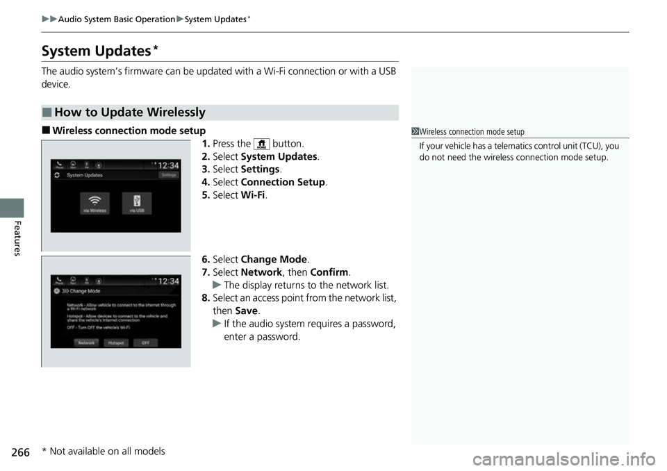 HONDA ACCORD 2022 Service Manual 266
uuAudio System Basic Operation uSystem Updates*
Features
System Updates*
The audio system’s firmware can be updated with a Wi-Fi connection or with a USB
device.
■Wireless connecti on mode s HONDA ACCORD 2022 Service Manual 266
uuAudio System Basic Operation uSystem Updates*
Features
System Updates*
The audio system’s firmware can be updated with a Wi-Fi connection or with a USB
device.
■Wireless connecti on mode s