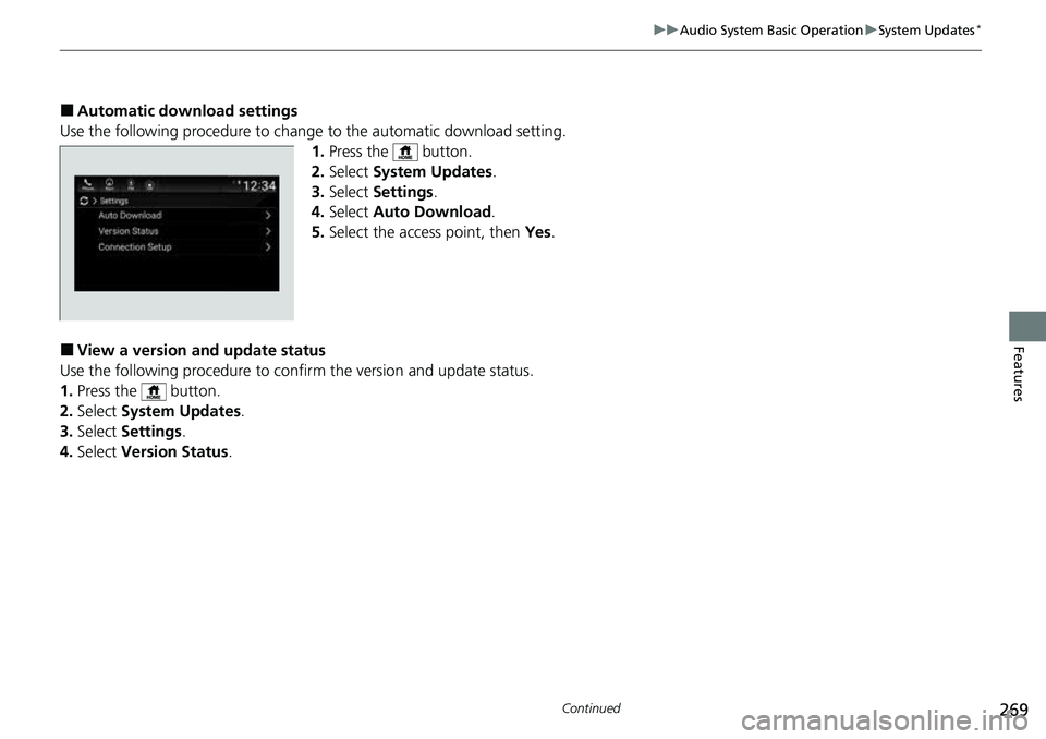 HONDA ACCORD 2022 Owners Manual 269
uuAudio System Basic Operation uSystem Updates*
Continued
Features
■Automatic download settings
Use the following procedure to change to the automatic download setting.
1. Press the button.
2 HONDA ACCORD 2022 Owners Manual 269
uuAudio System Basic Operation uSystem Updates*
Continued
Features
■Automatic download settings
Use the following procedure to change to the automatic download setting.
1. Press the button.
2