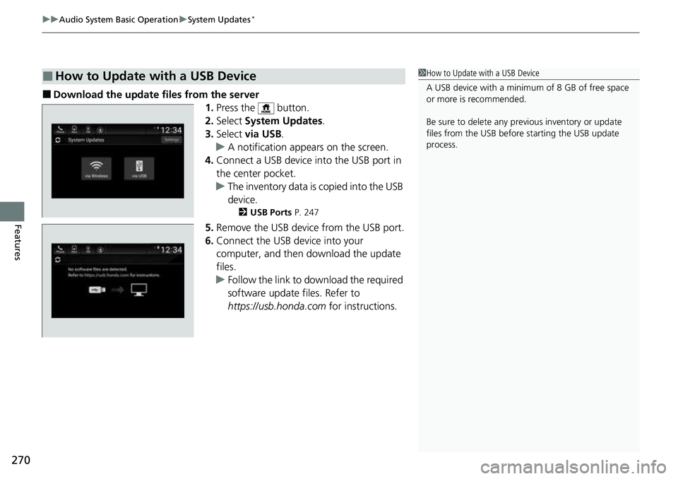 HONDA ACCORD 2022 Owners Manual uuAudio System Basic Operation uSystem Updates*
270
Features
■Download the update files from the server
1.Press the button.
2. Select System Updates .
3. Select via USB .
u A notification appear HONDA ACCORD 2022 Owners Manual uuAudio System Basic Operation uSystem Updates*
270
Features
■Download the update files from the server
1.Press the button.
2. Select System Updates .
3. Select via USB .
u A notification appear