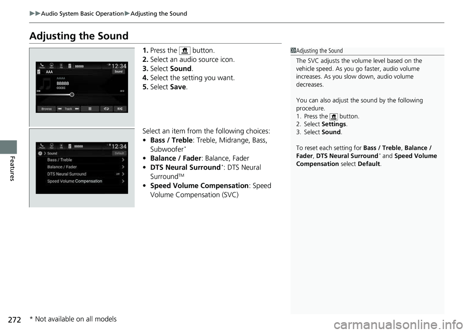 HONDA ACCORD 2022 Owners Manual 272
uuAudio System Basic Operation uAdjusting the Sound
Features
Adjusting the Sound
1. Press the button.
2. Select an audio source icon.
3. Select Sound.
4. Select the setting you want.
5. Select HONDA ACCORD 2022 Owners Manual 272
uuAudio System Basic Operation uAdjusting the Sound
Features
Adjusting the Sound
1. Press the button.
2. Select an audio source icon.
3. Select Sound.
4. Select the setting you want.
5. Select