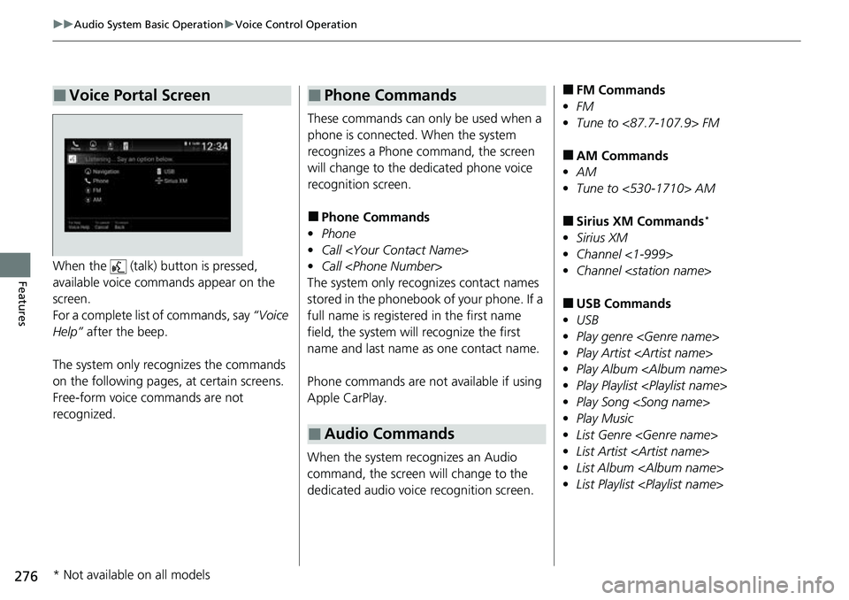 HONDA ACCORD 2022 Owners Manual 276
uuAudio System Basic Operation uVoice Control Operation
FeaturesWhen the (talk) button is pressed,
available voice commands appear on the
screen.
For a complete list of commands, say “Voice HONDA ACCORD 2022 Owners Manual 276
uuAudio System Basic Operation uVoice Control Operation
FeaturesWhen the (talk) button is pressed,
available voice commands appear on the
screen.
For a complete list of commands, say “Voice
