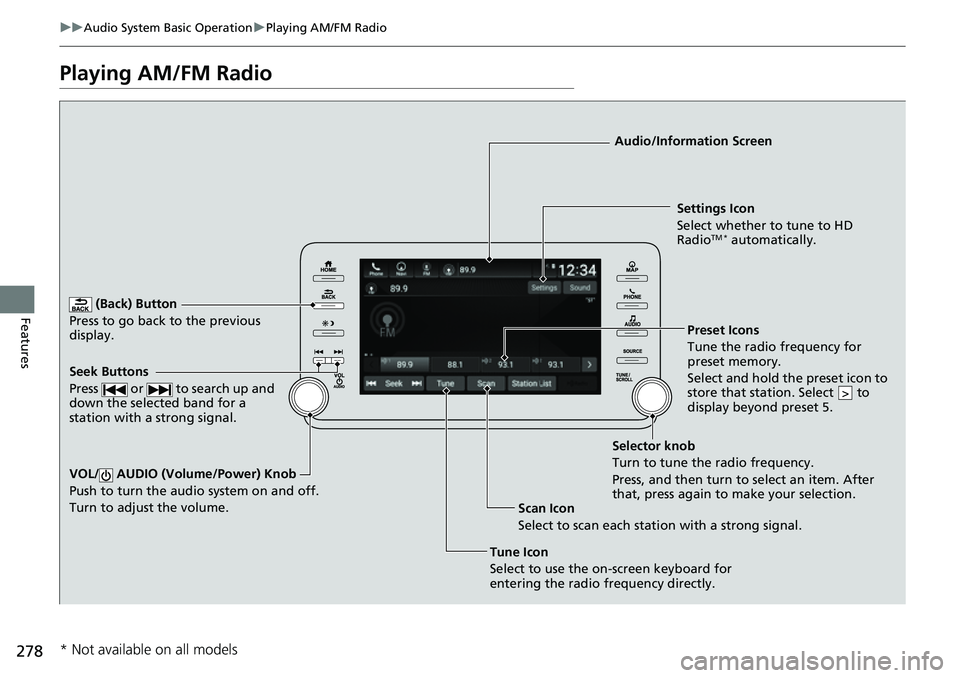 HONDA ACCORD 2022 Workshop Manual 278
uuAudio System Basic Operation uPlaying AM/FM Radio
Features
Playing AM/FM Radio
(Back) Button
Press to go back to the previous
display.
Seek Buttons
Press or to search up and
down the sele HONDA ACCORD 2022 Workshop Manual 278
uuAudio System Basic Operation uPlaying AM/FM Radio
Features
Playing AM/FM Radio
(Back) Button
Press to go back to the previous
display.
Seek Buttons
Press or to search up and
down the sele