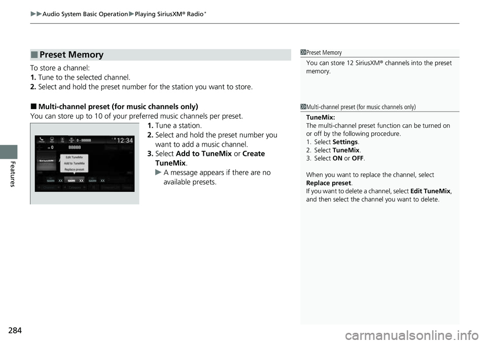 HONDA ACCORD 2022 Owners Manual uuAudio System Basic Operation uPlaying SiriusXM ® Radio*
284
Features
To store a channel:
1. Tune to the selected channel.
2. Select and hold the preset number fo r the station you want to store.
HONDA ACCORD 2022 Owners Manual uuAudio System Basic Operation uPlaying SiriusXM ® Radio*
284
Features
To store a channel:
1. Tune to the selected channel.
2. Select and hold the preset number fo r the station you want to store.