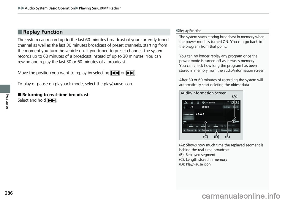 HONDA ACCORD 2022 Owners Manual uuAudio System Basic Operation uPlaying SiriusXM ® Radio*
286
Features
The system can record up to the last 60 minutes broadcast of your currently tuned
channel as well as the last 30 minutes br oad HONDA ACCORD 2022 Owners Manual uuAudio System Basic Operation uPlaying SiriusXM ® Radio*
286
Features
The system can record up to the last 60 minutes broadcast of your currently tuned
channel as well as the last 30 minutes br oad