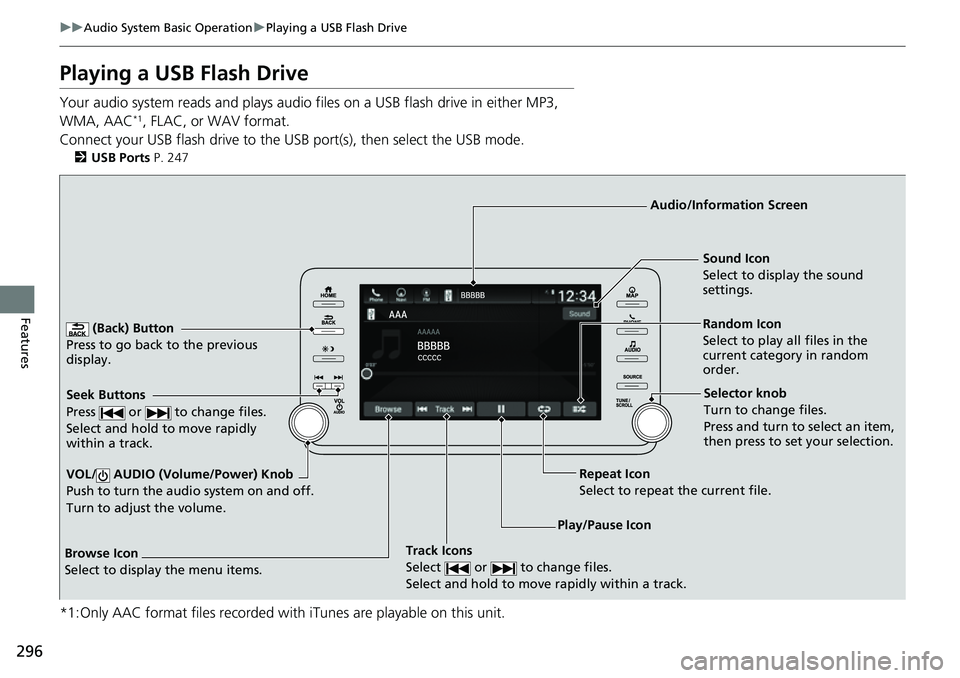 HONDA ACCORD 2022 Repair Manual 296
uuAudio System Basic Operation uPlaying a USB Flash Drive
Features
Playing a USB Flash Drive
Your audio system reads and plays audio f iles on a USB flash drive in either MP3,
WMA, AAC*1, FLAC, o HONDA ACCORD 2022 Repair Manual 296
uuAudio System Basic Operation uPlaying a USB Flash Drive
Features
Playing a USB Flash Drive
Your audio system reads and plays audio f iles on a USB flash drive in either MP3,
WMA, AAC*1, FLAC, o