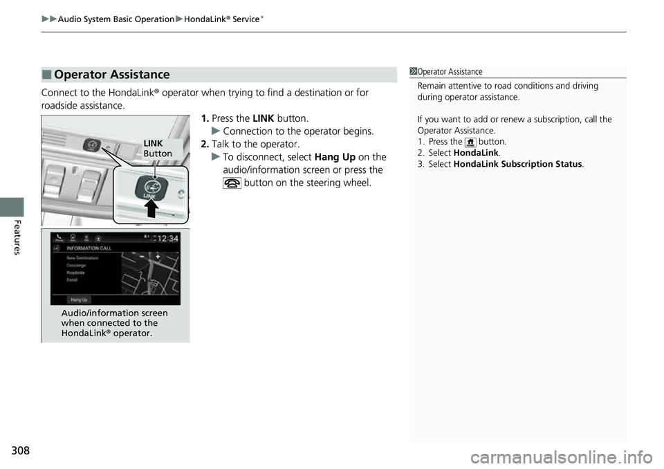 HONDA ACCORD 2022 Owners Manual uuAudio System Basic Operation uHondaLink ® Service*
308
Features
Connect to the HondaLink ® operator when trying to find a destination or for
roadside assistance. 1.Press the LINK button.
u Conne HONDA ACCORD 2022 Owners Manual uuAudio System Basic Operation uHondaLink ® Service*
308
Features
Connect to the HondaLink ® operator when trying to find a destination or for
roadside assistance. 1.Press the LINK button.
u Conne