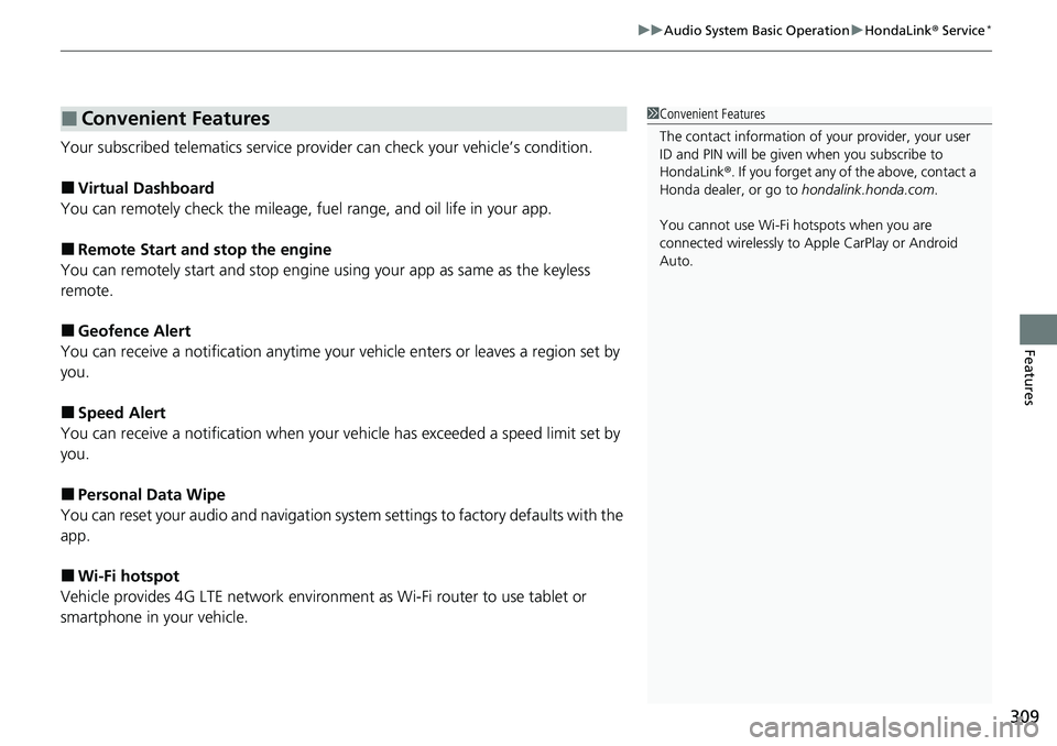 HONDA ACCORD 2022  Owners Manual 309
uuAudio System Basic Operation uHondaLink®  Service*
Features
Your subscribed telematics service prov ider can check your vehicle’s condition. 
■Virtual Dashboard
You can remotely check the m