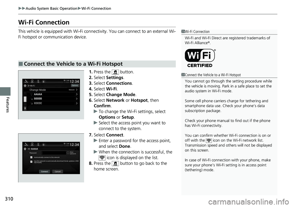 HONDA ACCORD 2022 Repair Manual 310
uuAudio System Basic Operation uWi-Fi Connection
Features
Wi-Fi Connection
This vehicle is equipped with Wi-Fi connec tivity. You can connect to an external Wi-
Fi hotspot or communication device. HONDA ACCORD 2022 Repair Manual 310
uuAudio System Basic Operation uWi-Fi Connection
Features
Wi-Fi Connection
This vehicle is equipped with Wi-Fi connec tivity. You can connect to an external Wi-
Fi hotspot or communication device.