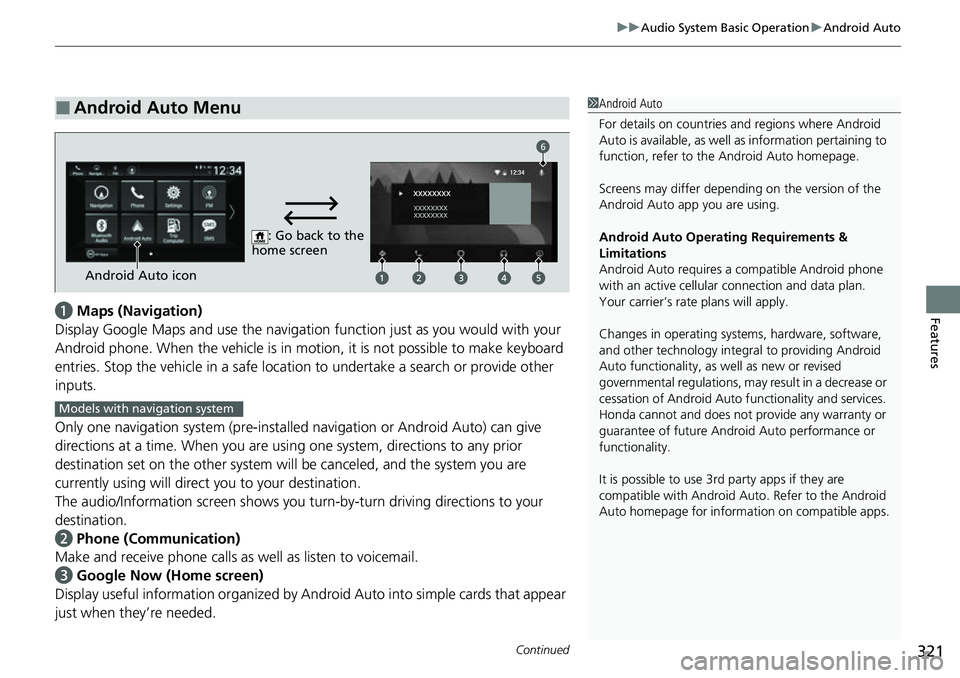 HONDA ACCORD 2022 Manual PDF Continued321
uuAudio System Basic Operation uAndroid Auto
Featuresa Maps (Navigation)
Display Google Maps and use the navigation function just as you would with your
Android phone. When the vehicle HONDA ACCORD 2022 Manual PDF Continued321
uuAudio System Basic Operation uAndroid Auto
Featuresa Maps (Navigation)
Display Google Maps and use the navigation function just as you would with your
Android phone. When the vehicle