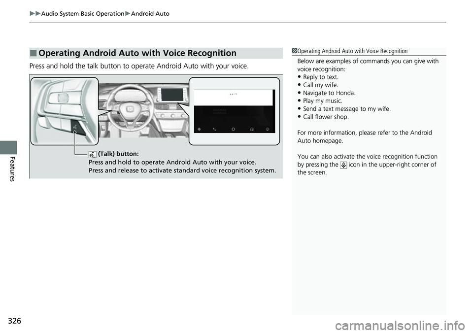 HONDA ACCORD 2022 Owners Manual uuAudio System Basic Operation uAndroid Auto
326
Features
Press and hold the talk button to op erate Android Auto with your voice.
■Operating Android Auto with Voice Recognition1Operating Android Au HONDA ACCORD 2022 Owners Manual uuAudio System Basic Operation uAndroid Auto
326
Features
Press and hold the talk button to op erate Android Auto with your voice.
■Operating Android Auto with Voice Recognition1Operating Android Au