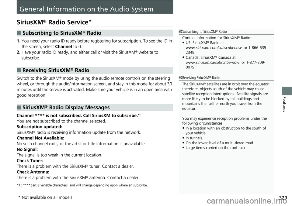 HONDA ACCORD 2022 Manual PDF 329
Features
General Information on the Audio System
SiriusXM® Radio Service*
1.You need your radio ID ready before regist ering for subscription. To see the ID in
the screen, select Channel to 0.
HONDA ACCORD 2022 Manual PDF 329
Features
General Information on the Audio System
SiriusXM® Radio Service*
1.You need your radio ID ready before regist ering for subscription. To see the ID in
the screen, select Channel to 0.