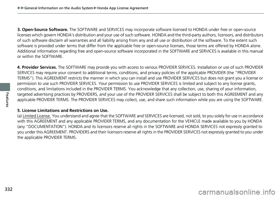 HONDA ACCORD 2022 Owners Manual 332
uuGeneral Information on the Audio System uHonda App License Agreement
Features
3. Open-Source Software. The SOFTWARE and SERVICES may incorporate softw are licensed to HONDA under free or open-s HONDA ACCORD 2022 Owners Manual 332
uuGeneral Information on the Audio System uHonda App License Agreement
Features
3. Open-Source Software. The SOFTWARE and SERVICES may incorporate softw are licensed to HONDA under free or open-s