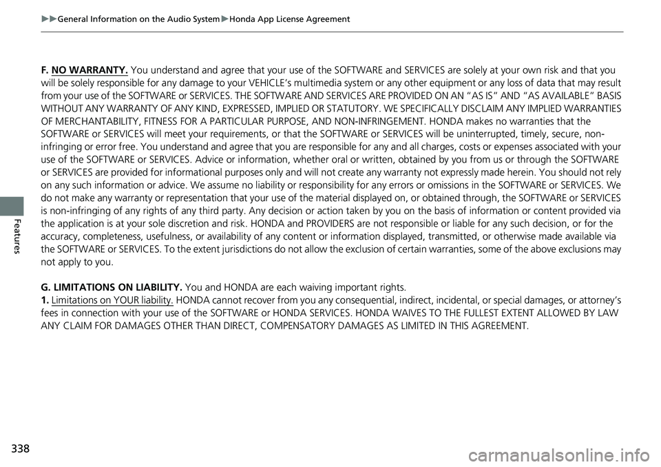HONDA ACCORD 2022 Manual PDF 338
uuGeneral Information on the Audio System uHonda App License Agreement
Features
F. NO WARRANTY. You understand and agree that your use of the SOFTWARE and SERVICES are solely at your own risk and HONDA ACCORD 2022 Manual PDF 338
uuGeneral Information on the Audio System uHonda App License Agreement
Features
F. NO WARRANTY. You understand and agree that your use of the SOFTWARE and SERVICES are solely at your own risk and