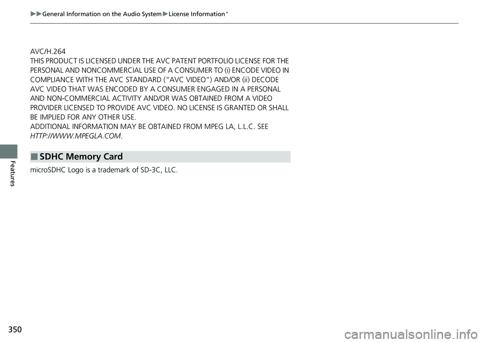 HONDA ACCORD 2022  Owners Manual 350
uuGeneral Information on the Audio System uLicense Information*
Features
AVC/H.264
THIS PRODUCT IS LICENSED UNDER THE AVC PATENT PORTFOLIO LICENSE FOR THE 
PERSONAL AND NONCOMMERCIAL USE OF A CONS