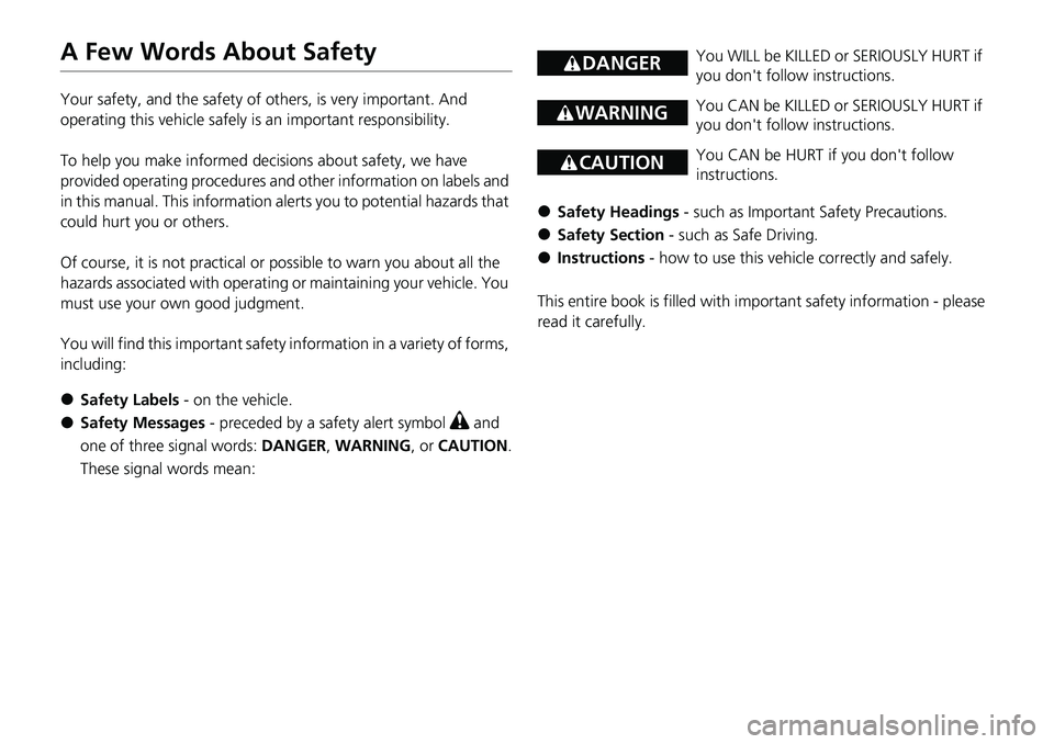 HONDA ACCORD 2022 Owners Manual A Few Words About Safety
Your safety, and the safety of others, is very important. And
operating this vehicle safely is an important responsibility.
To help you make informed decisions about safety, HONDA ACCORD 2022 Owners Manual A Few Words About Safety
Your safety, and the safety of others, is very important. And
operating this vehicle safely is an important responsibility.
To help you make informed decisions about safety,
