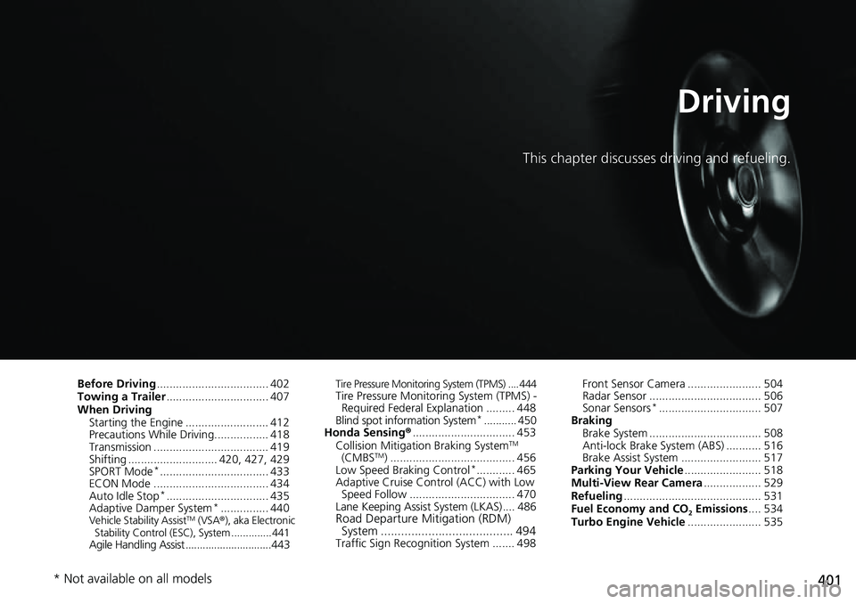 HONDA ACCORD 2022 Owners Manual 401
Driving
This chapter discusses driving and refueling.
Before Driving................................... 402
Towing a Trailer ................................ 407
When Driving Starting the Engine . HONDA ACCORD 2022 Owners Manual 401
Driving
This chapter discusses driving and refueling.
Before Driving................................... 402
Towing a Trailer ................................ 407
When Driving Starting the Engine .