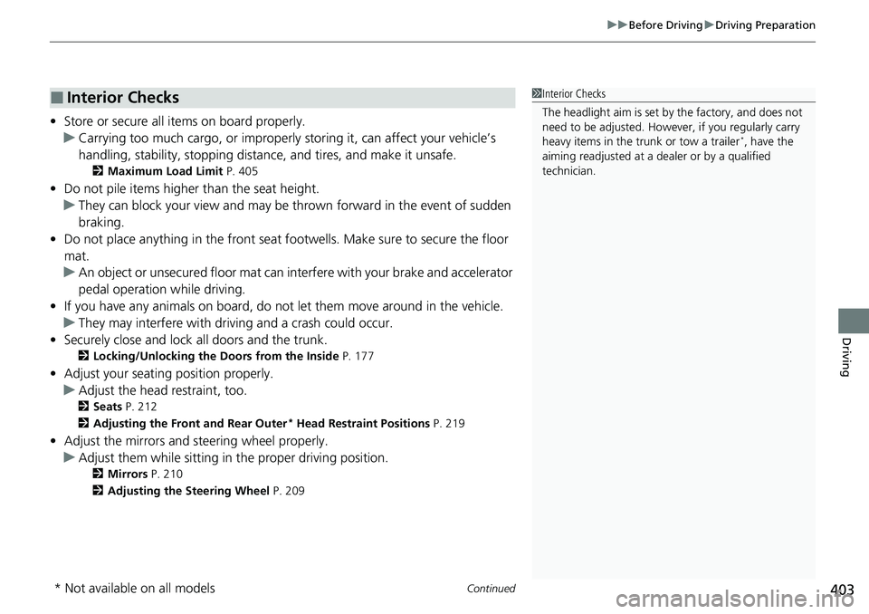 HONDA ACCORD 2022 Owners Manual Continued403
uuBefore Driving uDriving Preparation
Driving
• Store or secure all items on board properly.
u Carrying too much cargo, or improperly storing it, can affect your vehicle’s
handling, HONDA ACCORD 2022 Owners Manual Continued403
uuBefore Driving uDriving Preparation
Driving
• Store or secure all items on board properly.
u Carrying too much cargo, or improperly storing it, can affect your vehicle’s
handling,