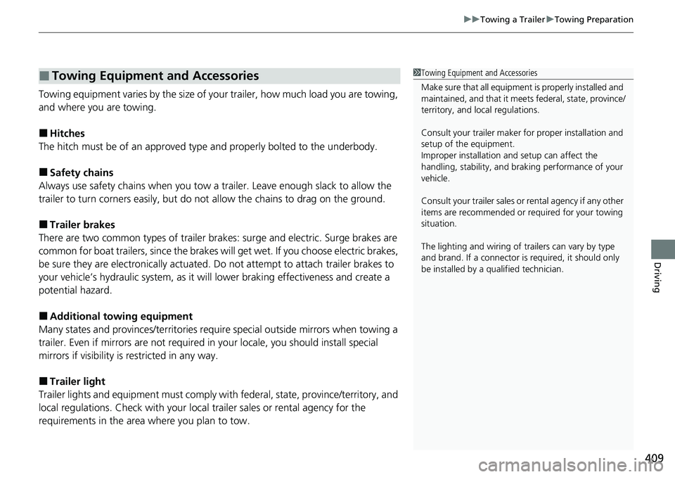 HONDA ACCORD 2022 Owners Manual 409
uuTowing a Trailer uTowing Preparation
Driving
Towing equipment varies by th e size of your trailer, how much load you are towing,
and where you are towing.
■Hitches
The hitch must be of an app HONDA ACCORD 2022 Owners Manual 409
uuTowing a Trailer uTowing Preparation
Driving
Towing equipment varies by th e size of your trailer, how much load you are towing,
and where you are towing.
■Hitches
The hitch must be of an app