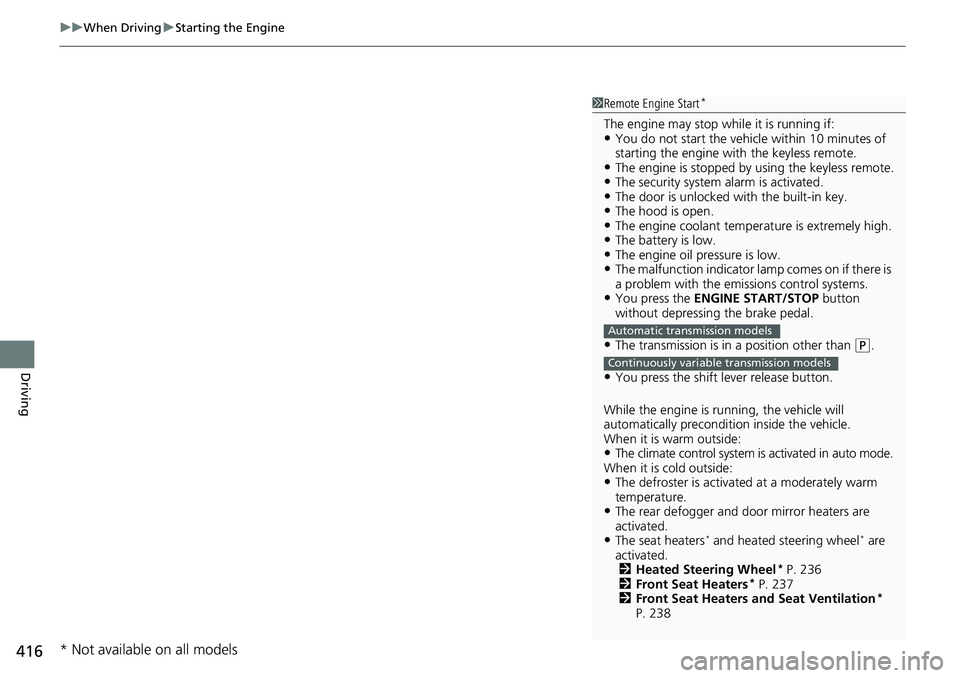 HONDA ACCORD 2022 Owners Guide uuWhen Driving uStarting the Engine
416
Driving
1Remote Engine Start*
The engine may stop whil e it is running if:•You do not start the vehicl e within 10 minutes of
starting the engine with the k HONDA ACCORD 2022 Owners Guide uuWhen Driving uStarting the Engine
416
Driving
1Remote Engine Start*
The engine may stop whil e it is running if:•You do not start the vehicl e within 10 minutes of
starting the engine with the k