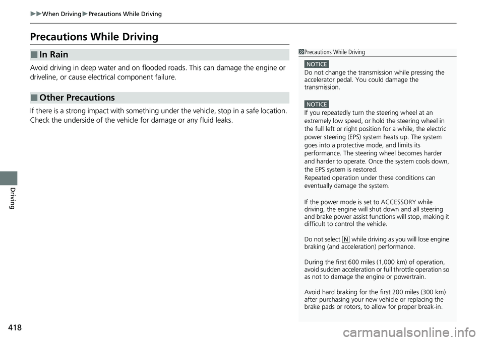 HONDA ACCORD 2022 Owners Manual 418
uuWhen Driving uPrecautions While Driving
Driving
Precautions While Driving
Avoid driving in deep water and on flooded roads. This can damage the engine or
driveline, or cause electrical componen HONDA ACCORD 2022 Owners Manual 418
uuWhen Driving uPrecautions While Driving
Driving
Precautions While Driving
Avoid driving in deep water and on flooded roads. This can damage the engine or
driveline, or cause electrical componen