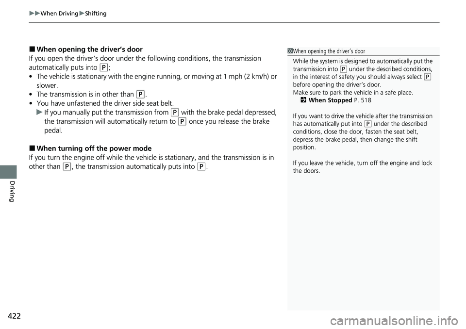 HONDA ACCORD 2022 Owners Manual uuWhen Driving uShifting
422
Driving
■When opening the driver’s door
If you open the driver’s door under the following conditions, the transmission
automatically puts into
(P;
• The vehicle HONDA ACCORD 2022 Owners Manual uuWhen Driving uShifting
422
Driving
■When opening the driver’s door
If you open the driver’s door under the following conditions, the transmission
automatically puts into
(P;
• The vehicle
