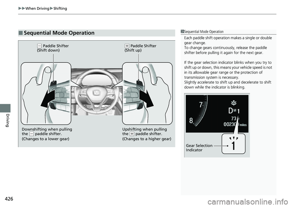 HONDA ACCORD 2022 Owners Manual uuWhen Driving uShifting
426
Driving
■Sequential Mode Operation1Sequential Mode Operation
Each paddle shif t operation makes a single or double
gear change.
To change gears continuously, release t HONDA ACCORD 2022 Owners Manual uuWhen Driving uShifting
426
Driving
■Sequential Mode Operation1Sequential Mode Operation
Each paddle shif t operation makes a single or double
gear change.
To change gears continuously, release t