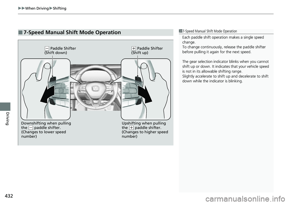 HONDA ACCORD 2022 Owners Manual uuWhen Driving uShifting
432
Driving
■7-Speed Manual Shift Mode Operation17-Speed Manual Shift Mode Operation
Each paddle shift operati on makes a single speed
change.
To change continuously, re le HONDA ACCORD 2022 Owners Manual uuWhen Driving uShifting
432
Driving
■7-Speed Manual Shift Mode Operation17-Speed Manual Shift Mode Operation
Each paddle shift operati on makes a single speed
change.
To change continuously, re le
