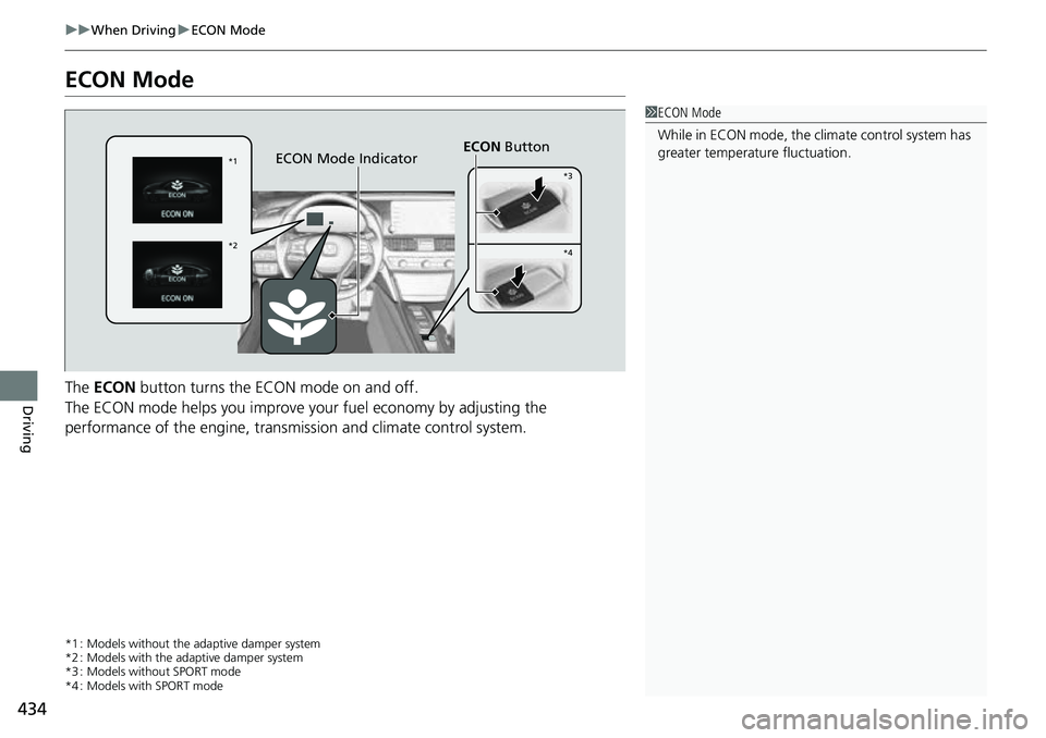 HONDA ACCORD 2022 Owners Manual 434
uuWhen Driving uECON Mode
Driving
ECON Mode
The ECON button turns the ECON mode on and off.
The ECON mode helps you improve your fuel economy by adjusting the
performance of the engine, transmi HONDA ACCORD 2022 Owners Manual 434
uuWhen Driving uECON Mode
Driving
ECON Mode
The ECON button turns the ECON mode on and off.
The ECON mode helps you improve your fuel economy by adjusting the
performance of the engine, transmi