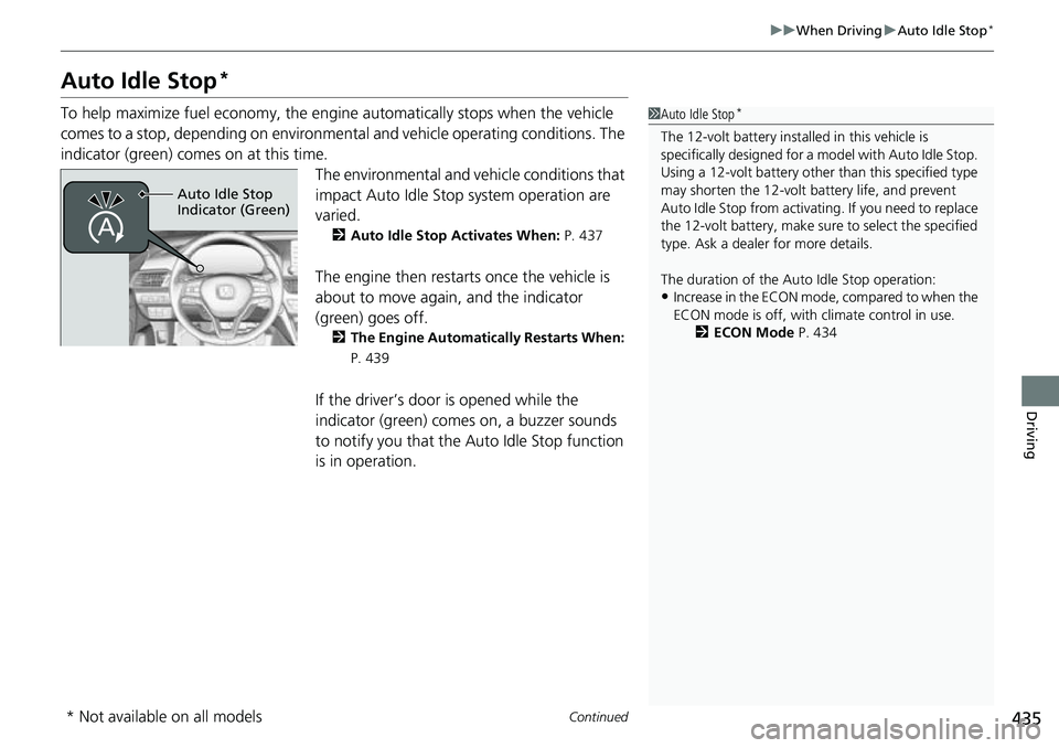 HONDA ACCORD 2022 Owners Guide 435
uuWhen Driving uAuto Idle Stop*
Continued
Driving
Auto Idle Stop*
To help maximize fuel economy, the engine automatically stops when the vehicle
comes to a stop, depending on environmental and ve HONDA ACCORD 2022 Owners Guide 435
uuWhen Driving uAuto Idle Stop*
Continued
Driving
Auto Idle Stop*
To help maximize fuel economy, the engine automatically stops when the vehicle
comes to a stop, depending on environmental and ve