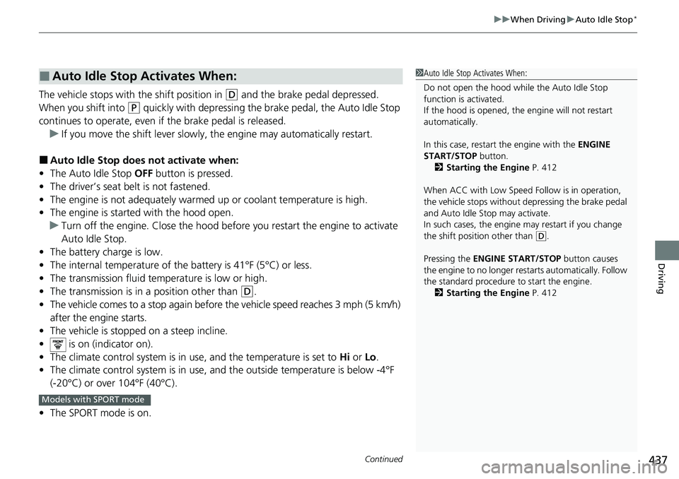 HONDA ACCORD 2022 Owners Guide Continued437
uuWhen Driving uAuto Idle Stop*
Driving
The vehicle stops with the shift position in (D and the brake pedal depressed.
When you shift into
(P quickly with depressing the brake pedal, th HONDA ACCORD 2022 Owners Guide Continued437
uuWhen Driving uAuto Idle Stop*
Driving
The vehicle stops with the shift position in (D and the brake pedal depressed.
When you shift into
(P quickly with depressing the brake pedal, th