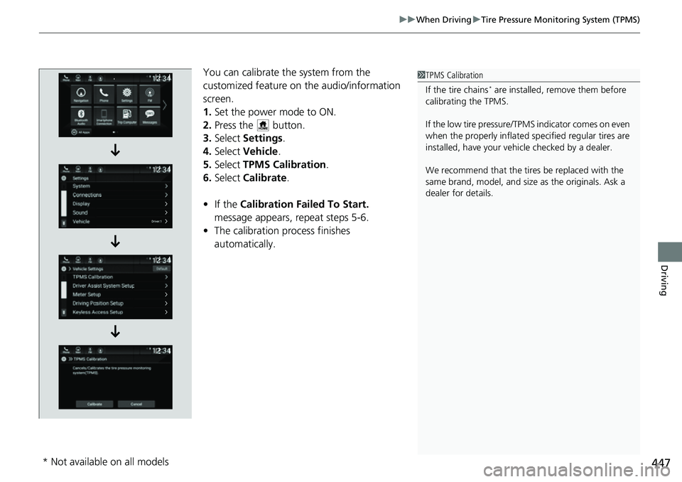 HONDA ACCORD 2022 Owners Manual 447
uuWhen Driving uTire Pressure Monitoring System (TPMS)
Driving
You can calibrate the system from the
customized feature on the audio/information
screen.
1. Set the power mode to ON.
2. Press th HONDA ACCORD 2022 Owners Manual 447
uuWhen Driving uTire Pressure Monitoring System (TPMS)
Driving
You can calibrate the system from the
customized feature on the audio/information
screen.
1. Set the power mode to ON.
2. Press th
