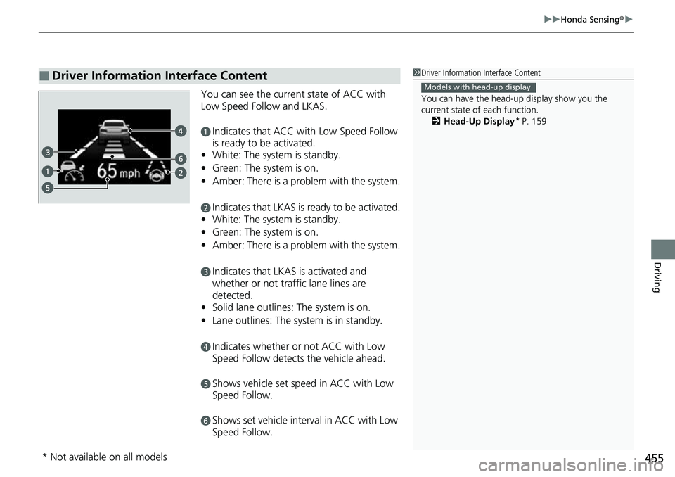 HONDA ACCORD 2022 Owners Manual 455
uuHonda Sensing ®u
Driving
You can see the current state of ACC with
Low Speed Follow and LKAS.
aIndicates that ACC with Low Speed Follow
is ready to be activated.
• White: The system is stan HONDA ACCORD 2022 Owners Manual 455
uuHonda Sensing ®u
Driving
You can see the current state of ACC with
Low Speed Follow and LKAS.
aIndicates that ACC with Low Speed Follow
is ready to be activated.
• White: The system is stan