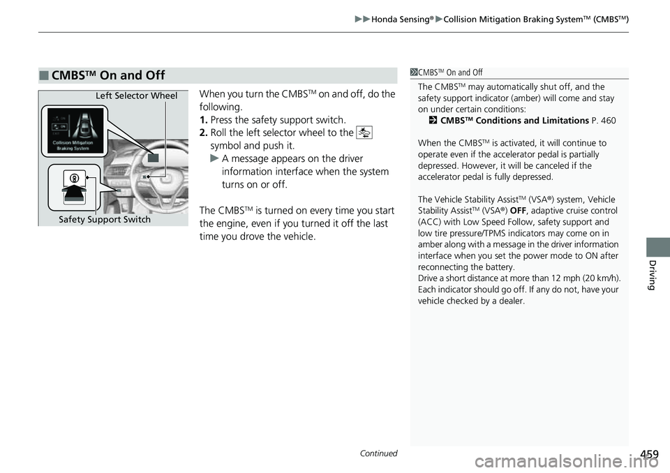 HONDA ACCORD 2022 Owners Manual Continued459
uuHonda Sensing ®u Collision Mitigation Braking SystemTM (CMBSTM)
Driving
When you turn the CMBSTM on and off, do the
following.
1. Press the safety support switch.
2. Roll the left sel HONDA ACCORD 2022 Owners Manual Continued459
uuHonda Sensing ®u Collision Mitigation Braking SystemTM (CMBSTM)
Driving
When you turn the CMBSTM on and off, do the
following.
1. Press the safety support switch.
2. Roll the left sel