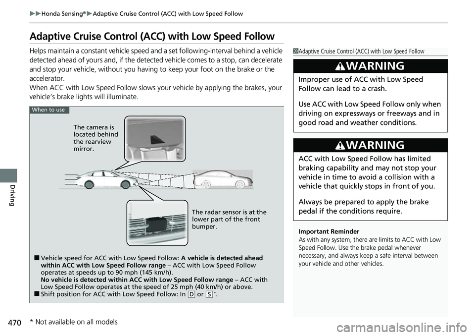 HONDA ACCORD 2022 Service Manual 470
uuHonda Sensing ®u Adaptive Cruise Control (ACC) with Low Speed Follow
Driving
Adaptive Cruise Control (A CC) with Low Speed Follow
Helps maintain a constant vehicle speed a nd a set following-in HONDA ACCORD 2022 Service Manual 470
uuHonda Sensing ®u Adaptive Cruise Control (ACC) with Low Speed Follow
Driving
Adaptive Cruise Control (A CC) with Low Speed Follow
Helps maintain a constant vehicle speed a nd a set following-in