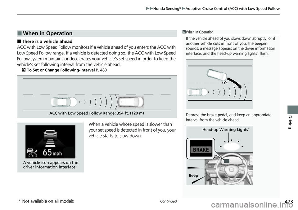 HONDA ACCORD 2022 Owners Manual Continued473
uuHonda Sensing ®u Adaptive Cruise Control (ACC) with Low Speed Follow
Driving
■There is a vehicle ahead
ACC with Low Speed Follow m onitors if a vehicle ahead of you enters the ACC wi HONDA ACCORD 2022 Owners Manual Continued473
uuHonda Sensing ®u Adaptive Cruise Control (ACC) with Low Speed Follow
Driving
■There is a vehicle ahead
ACC with Low Speed Follow m onitors if a vehicle ahead of you enters the ACC wi