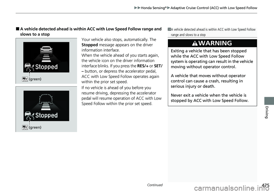 HONDA ACCORD 2022 Service Manual Continued475
uuHonda Sensing ®u Adaptive Cruise Control (ACC) with Low Speed Follow
Driving
■A vehicle detected ahead is within ACC with Low Speed Follow range and
slows to a stop Your vehicle al HONDA ACCORD 2022 Service Manual Continued475
uuHonda Sensing ®u Adaptive Cruise Control (ACC) with Low Speed Follow
Driving
■A vehicle detected ahead is within ACC with Low Speed Follow range and
slows to a stop Your vehicle al