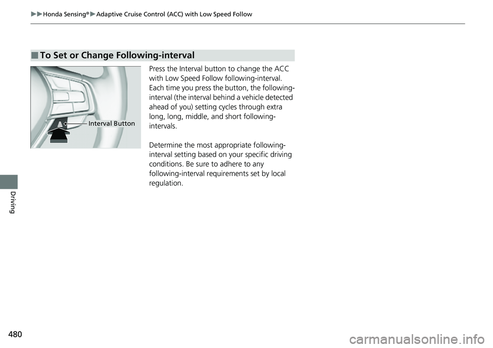 HONDA ACCORD 2022 Owners Manual 480
uuHonda Sensing ®u Adaptive Cruise Control (ACC) with Low Speed Follow
Driving
Press the Interval butt on to change the ACC
with Low Speed Follow following-interval.
Each time you press the bu HONDA ACCORD 2022 Owners Manual 480
uuHonda Sensing ®u Adaptive Cruise Control (ACC) with Low Speed Follow
Driving
Press the Interval butt on to change the ACC
with Low Speed Follow following-interval.
Each time you press the bu