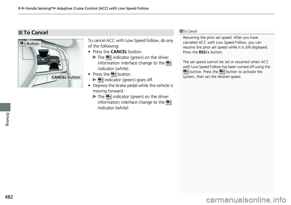 HONDA ACCORD 2022 Owners Manual uuHonda Sensing ®u Adaptive Cruise Control (ACC) with Low Speed Follow
482
Driving
To cancel ACC with Low Speed Follow, do any
of the following:
• Press the CANCEL button.
u The indicator (gree HONDA ACCORD 2022 Owners Manual uuHonda Sensing ®u Adaptive Cruise Control (ACC) with Low Speed Follow
482
Driving
To cancel ACC with Low Speed Follow, do any
of the following:
• Press the CANCEL button.
u The indicator (gree