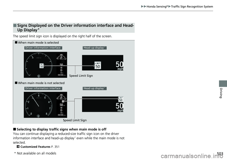 HONDA ACCORD 2022 Owners Manual 503
uuHonda Sensing ®u Traffic Sign Recognition System
Driving
The speed limit sign icon is displayed on the right half of the screen.
■Selecting to display traffic signs when main mode is off
You HONDA ACCORD 2022 Owners Manual 503
uuHonda Sensing ®u Traffic Sign Recognition System
Driving
The speed limit sign icon is displayed on the right half of the screen.
■Selecting to display traffic signs when main mode is off
You
