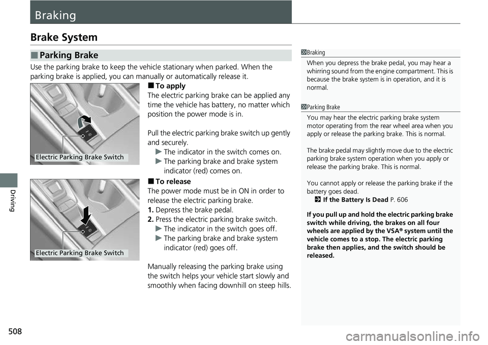 HONDA ACCORD 2022 Service Manual 508
Driving
Braking
Brake System
Use the parking brake to keep the vehicle stationary when parked. When the
parking brake is applied, you can ma nually or automatically release it.
■To apply
The el HONDA ACCORD 2022 Service Manual 508
Driving
Braking
Brake System
Use the parking brake to keep the vehicle stationary when parked. When the
parking brake is applied, you can ma nually or automatically release it.
■To apply
The el