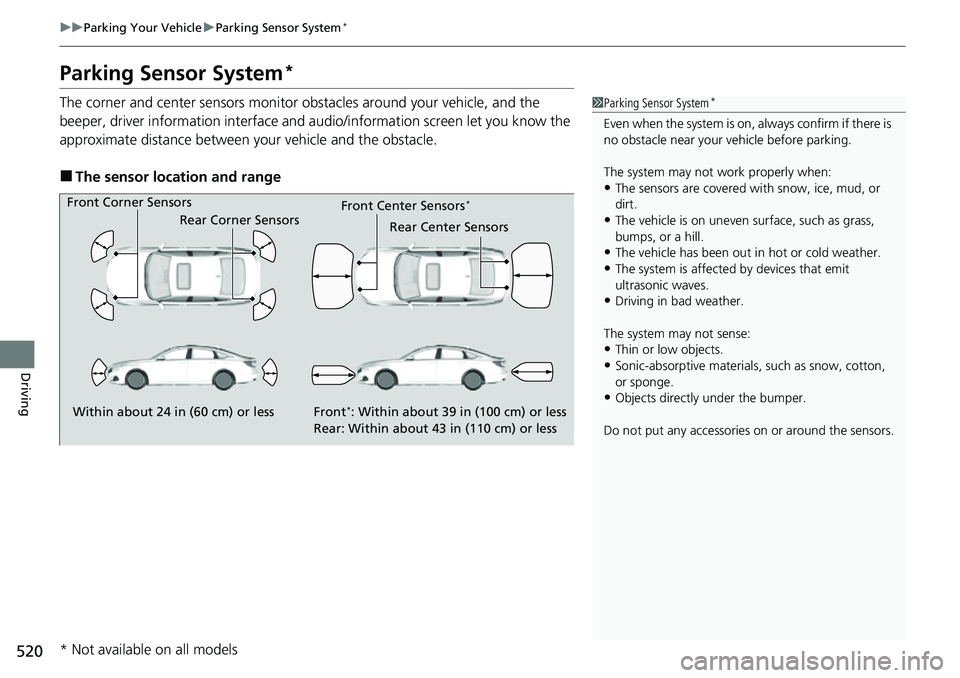 HONDA ACCORD 2022 Owners Manual 520
uuParking Your Vehicle uParking Sensor System*
Driving
Parking Sensor System*
The corner and center sensors monitor obstacles around your vehicle, and the
beeper, driver information interface an HONDA ACCORD 2022 Owners Manual 520
uuParking Your Vehicle uParking Sensor System*
Driving
Parking Sensor System*
The corner and center sensors monitor obstacles around your vehicle, and the
beeper, driver information interface an
