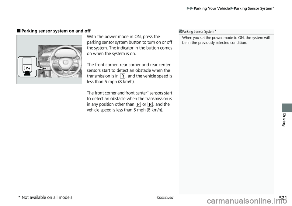 HONDA ACCORD 2022 Owners Manual Continued521
uuParking Your Vehicle uParking Sensor System*
Driving
■Parking sensor system on and off
With the power mode in ON, press the
parking sensor system button to turn on or off
the system HONDA ACCORD 2022 Owners Manual Continued521
uuParking Your Vehicle uParking Sensor System*
Driving
■Parking sensor system on and off
With the power mode in ON, press the
parking sensor system button to turn on or off
the system