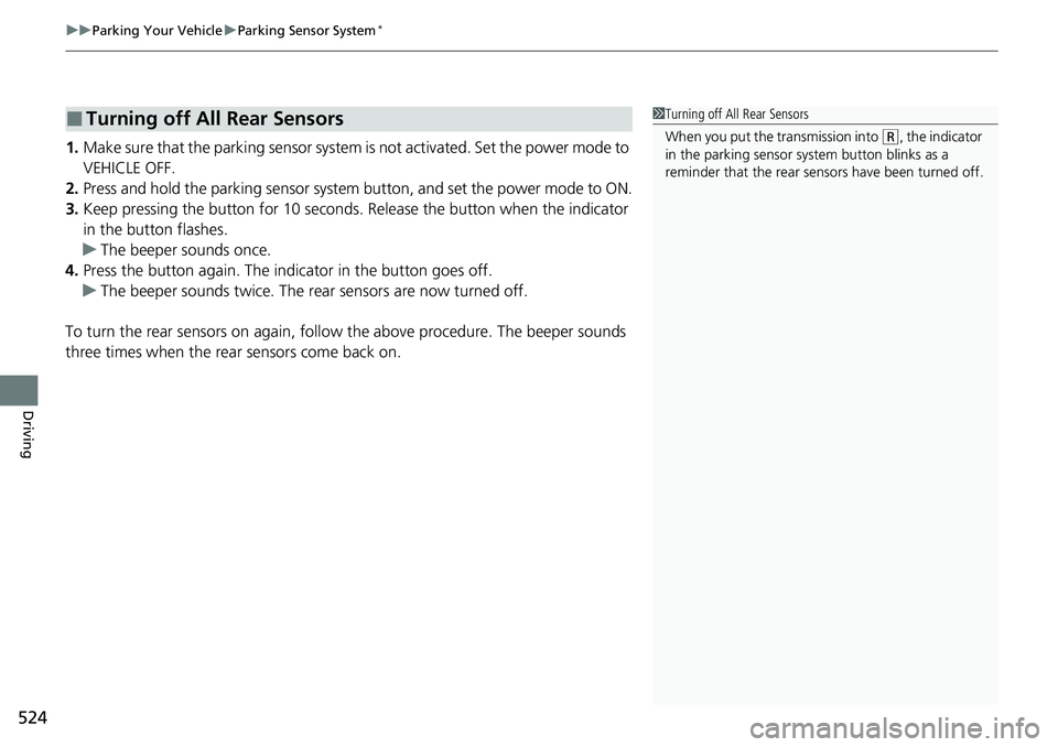 HONDA ACCORD 2022 Repair Manual uuParking Your Vehicle uParking Sensor System*
524
Driving
1. Make sure that the parking sensor system is not activated. Set the power mode to
VEHICLE OFF.
2. Press and hold the parking sensor syste HONDA ACCORD 2022 Repair Manual uuParking Your Vehicle uParking Sensor System*
524
Driving
1. Make sure that the parking sensor system is not activated. Set the power mode to
VEHICLE OFF.
2. Press and hold the parking sensor syste