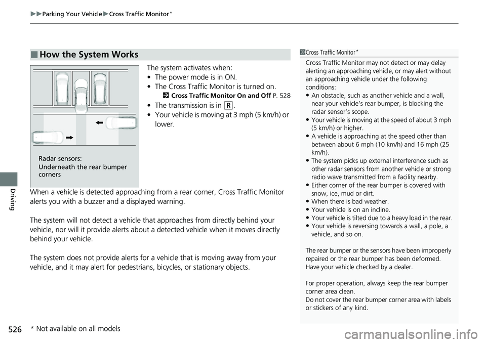 HONDA ACCORD 2022 Repair Manual uuParking Your Vehicle uCross Traffic Monitor*
526
Driving
The system activates when:
• The power mode is in ON.
• The Cross Traffic Monitor is turned on.
2 Cross Traffic Monitor On and Off P. 52 HONDA ACCORD 2022 Repair Manual uuParking Your Vehicle uCross Traffic Monitor*
526
Driving
The system activates when:
• The power mode is in ON.
• The Cross Traffic Monitor is turned on.
2 Cross Traffic Monitor On and Off P. 52