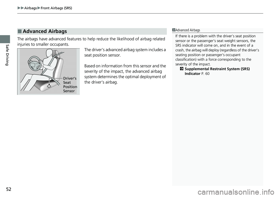 HONDA ACCORD 2022 Owners Manual uuAirbags uFront Airbags (SRS)
52
Safe DrivingThe airbags have advanced features to help reduce the likelihood of airbag related
injuries to smaller occupants.
The driver’s advanced airbag system i HONDA ACCORD 2022 Owners Manual uuAirbags uFront Airbags (SRS)
52
Safe DrivingThe airbags have advanced features to help reduce the likelihood of airbag related
injuries to smaller occupants.
The driver’s advanced airbag system i
