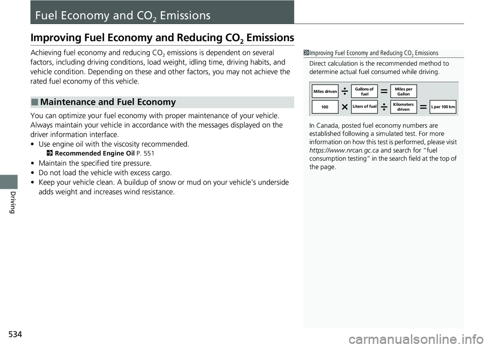 HONDA ACCORD 2022 Owners Manual 534
Driving
Fuel Economy and CO2 Emissions
Improving Fuel Economy and Reducing CO2 Emissions
Achieving fuel economy and reducing CO2 emissions is dependent on several
factors, including driving condi HONDA ACCORD 2022 Owners Manual 534
Driving
Fuel Economy and CO2 Emissions
Improving Fuel Economy and Reducing CO2 Emissions
Achieving fuel economy and reducing CO2 emissions is dependent on several
factors, including driving condi