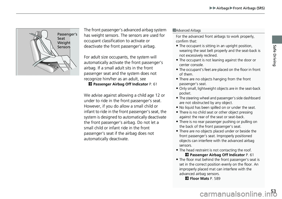 HONDA ACCORD 2022 Owners Manual 53
uuAirbags uFront Airbags (SRS)
Safe Driving
The front passenger’s ad vanced airbag system
has weight sensors. The sensors are used for
occupant classification to activate or
deactivate the fro HONDA ACCORD 2022 Owners Manual 53
uuAirbags uFront Airbags (SRS)
Safe Driving
The front passenger’s ad vanced airbag system
has weight sensors. The sensors are used for
occupant classification to activate or
deactivate the fro