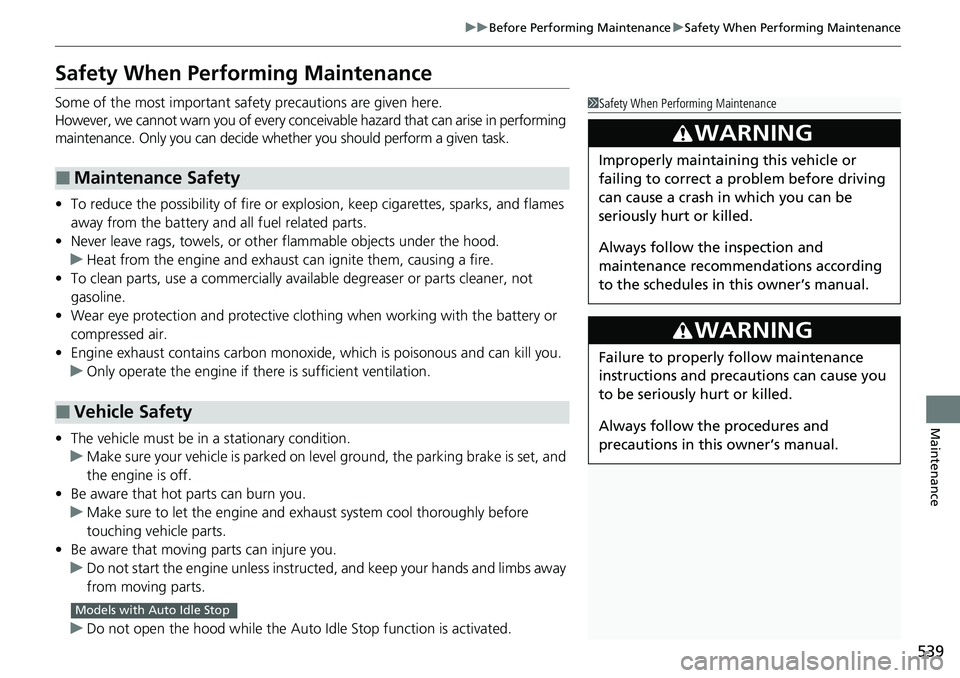 HONDA ACCORD 2022 Service Manual 539
uuBefore Performing Maintenance uSafety When Performing Maintenance
Maintenance
Safety When Performing Maintenance
Some of the most important safe ty precautions are given here.
However, we cannot HONDA ACCORD 2022 Service Manual 539
uuBefore Performing Maintenance uSafety When Performing Maintenance
Maintenance
Safety When Performing Maintenance
Some of the most important safe ty precautions are given here.
However, we cannot